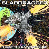  Slabdragger - Rise Of The Dawncrusher 